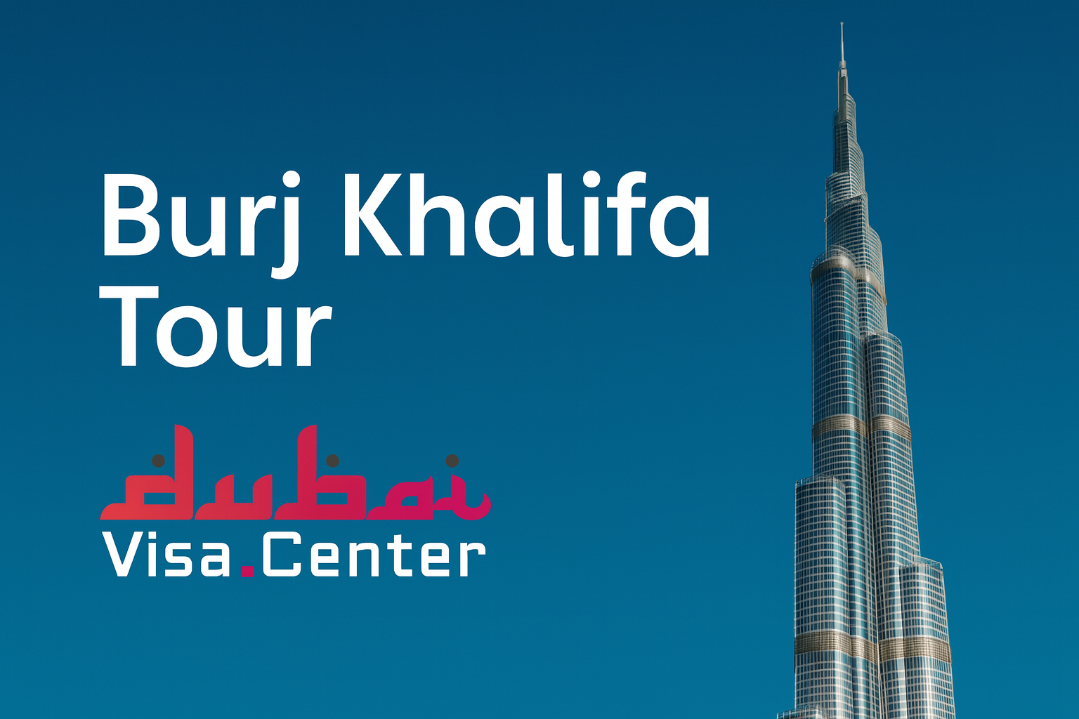 Burj Khalifa Tour Dubai 2026 | Tickets, Timings, Views & Tips
