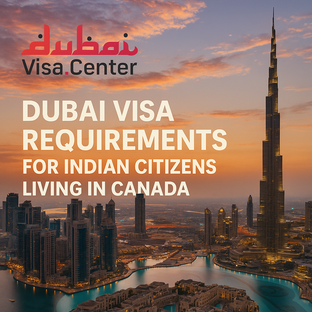 Dubai Visa for Indian Citizens in Canada 2026 | Requirements & Process