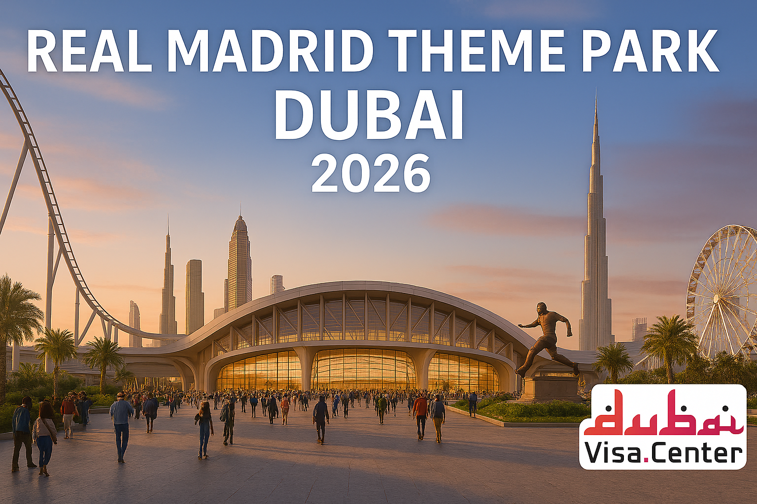 Real Madrid Theme Park Dubai 2026 | Tickets, Attractions & Visa Guide