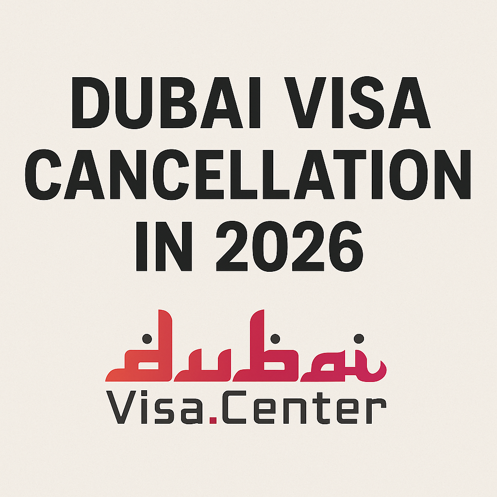 Dubai Visa Cancellation 2026 | Process, Documents, Fees & Faqs