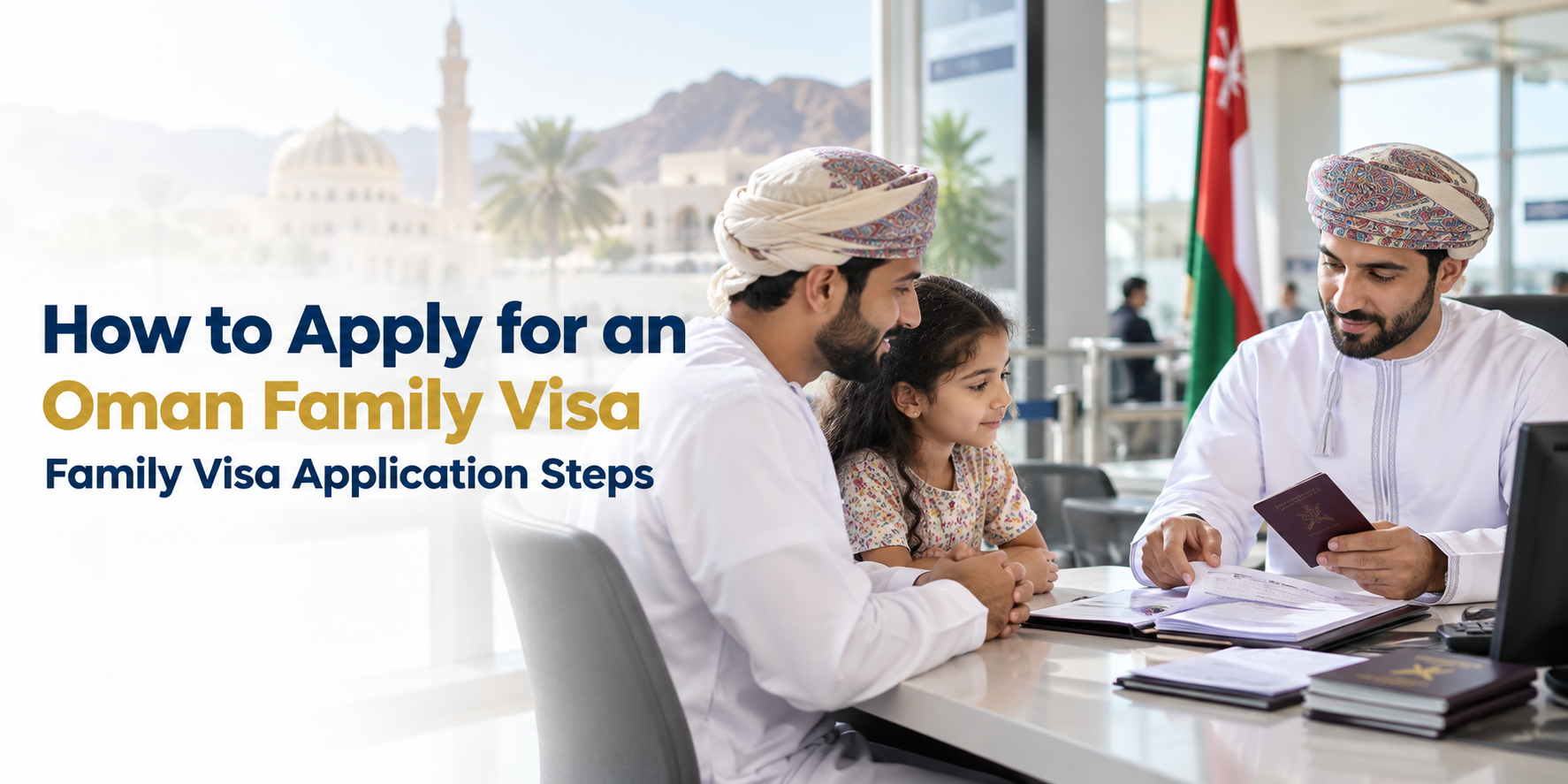 Oman Family Visa 2026 - Application Process, Requirements & Faqs