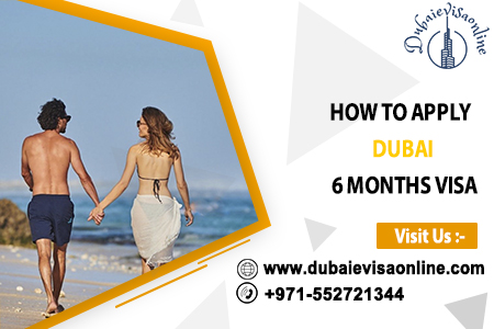 Dubai 6 Month Visa | Eligibility, Fees & Online Application Process