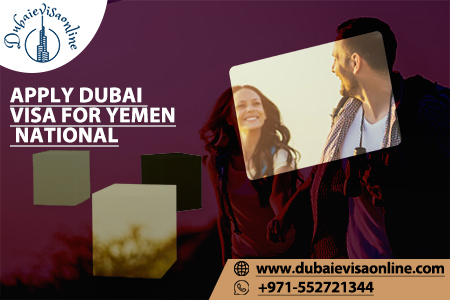 Dubai Visa For Yemeni Citizens : Everything You Need To Know