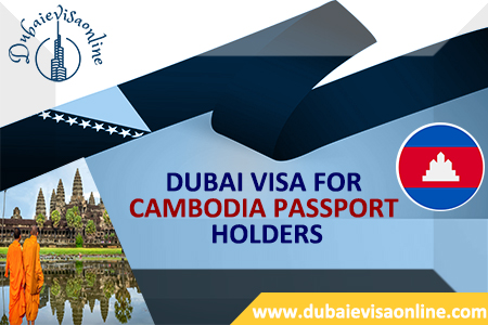 Dubai Visa For Cambodian Citizens | Requirements, Fees & How To Apply Online