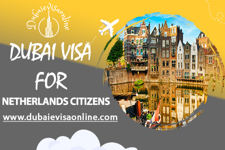 Dubai Visa For Dutch Citizens - Requirements, Fees & Online Application Guide