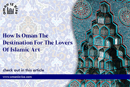 Islamic Art & Culture In Oman 2026 | Apply Oman Visa Online