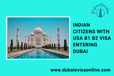 Can Indians Visit Dubai With Us B1 | B2 Visa? Rules & Dubai Visa Guide
