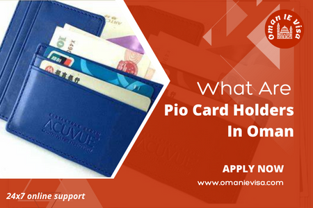 Benefits Of Pio Card Holders In Oman 2026 - Requirements & Updates